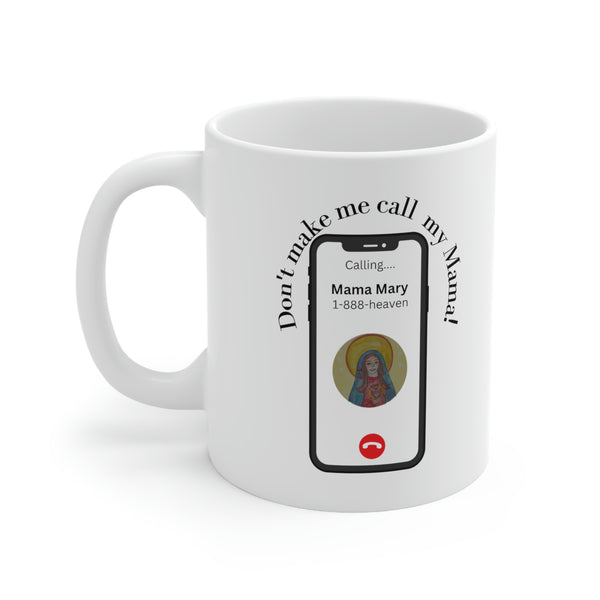 Funny Catholic Coffee Mugs-Don't Make Me Call My Mama!